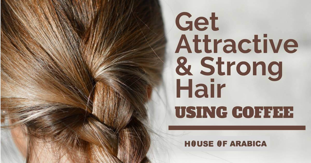 How to Get Attractive, Colorful And Strong Hair Using Coffee? - House Of  Arabica